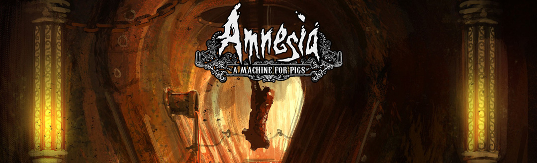 Amnesia : A Machine for Pigs.